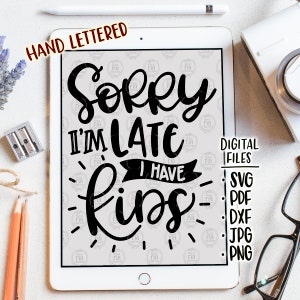 Lo siento, llego tarde, tengo hijos, divertidos y descarados mamá vida maternidad archivos digitales, svg, dxf, pdf, jpg, png, calcomanías de vinilo diy, imprimibles