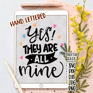 ¡Sí! Todos son míos, divertido humor divertido mamá maternidad cita archivos digitales de regalo del Día de la Madre, svg, dxf, pdf, jpg, png, calcomanías de vinilo diy