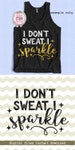 I don’t sweat, I sparkle gym workout sport fitness exercise fun quote digital cut files, SVG, DXF studio3 files instant download 