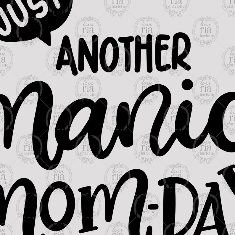May include: Black and white graphic design with the text "Just another manic mom-day".