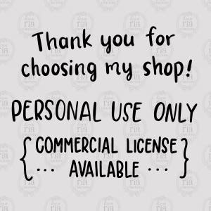 May include: Black and white text on a gray background. The text reads: "Thank you for choosing my shop! PERSONAL USE ONLY {COMMERCIAL LICENSE ... AVAILABLE ...}"