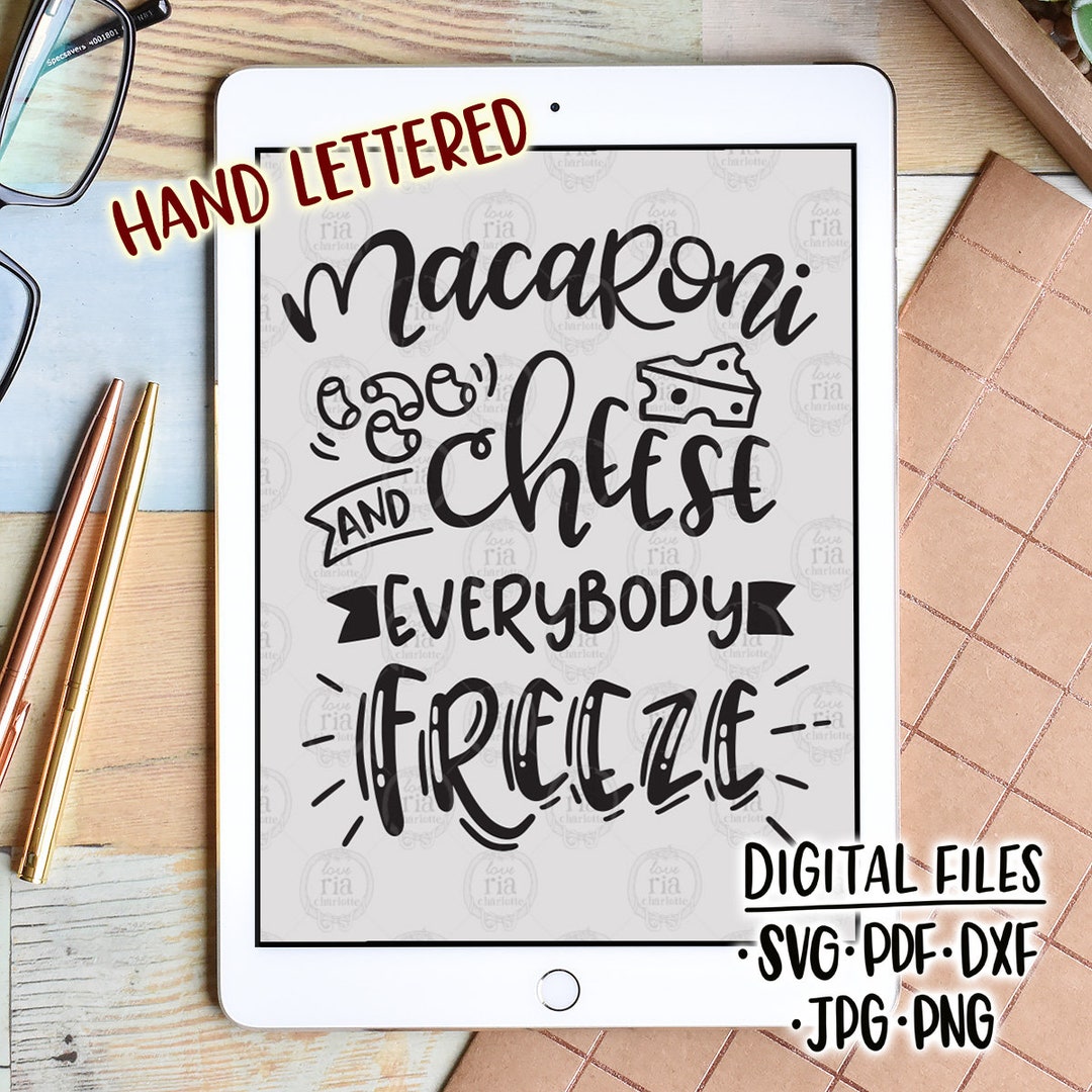 Macaroni Cheese Everybody Freeze, Fun Funny Teachers Aid Quote Digital Cut & Print Files, SVG