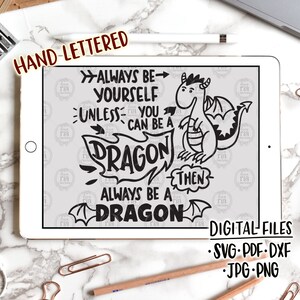 Always be yourself unless you can be a dragon, fun boy digital files, SVG, DXF, pdf, jpg, png instant download, diy vinyl decals, printable