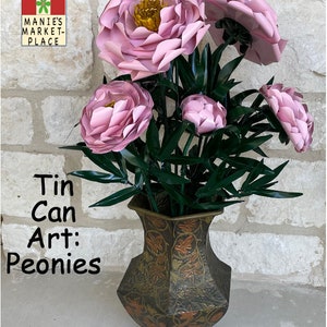 Peonies: Dr. Ellen’s Tin Can Art