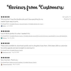May include: Screenshots of customer reviews for printable planner and journal inserts. The reviews are positive and highlight the ease of use and quality of the product. The reviews include the names of the customers and the dates they were posted.