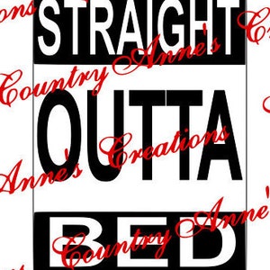 May include: Black and white graphic design with the text "Straight Outta Bed" in a bold, white font. The text is set against a black background.