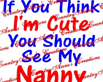 SVG If ya think i'm cute you should see my Nanny - svg