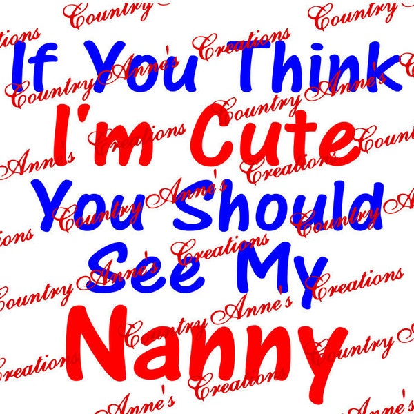 SVG If ya think i'm cute you should see my Nanny - svg