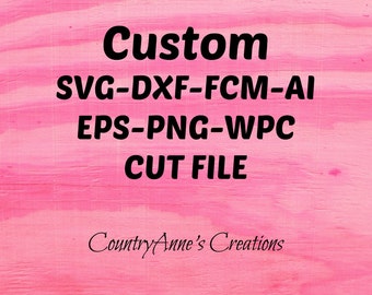 May include: A pink woodgrain background with the text "Custom SVG-DXF-FCM-AI EPS-PNG-WPC CUT FILE" in black text and the text "Country Anne's Creations" in black cursive text.