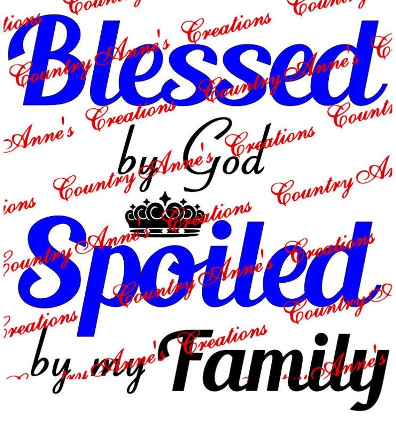 SVG PNG DXF Eps Ai Wpc Cut file for Silhouette, Cricut, Paxxles, ScaNCut, Blessed by God spoiled by my Family svg image 1