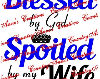 SVG PNG DXF Eps Ai Wpc Cut file for Silhouette, Cricut, Pazzles, ScanNCut "Blessed by God spoiled by my Wife" svg