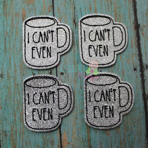 May include: Four silver glitter iron-on patches shaped like coffee mugs with the text "I can't even" on them.