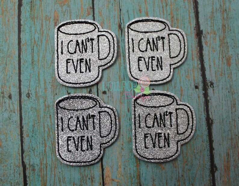May include: Four silver glitter iron-on patches shaped like coffee mugs with the text "I can't even" on them.