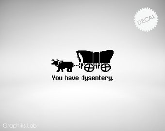 Calcomanía de vinilo de Oregon Trail, "Tienes disentería", juegos retro