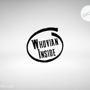 May include: Black and white decal with a circle and the text "Whovian Inside".