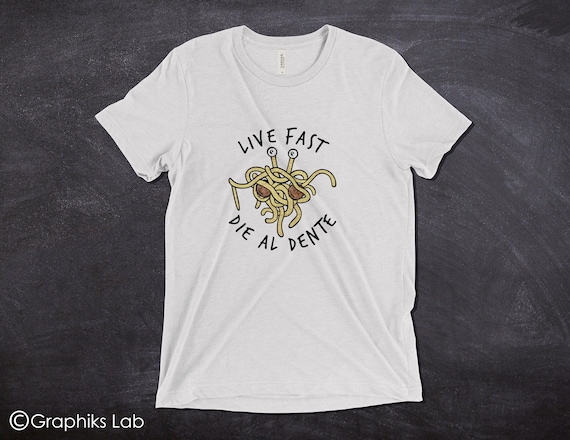 Live Fast Die Al Dente Flying Spaghetti Monster T-Shirt Live Fast Die Al Dente Flying Spaghetti Monster T-Shirt