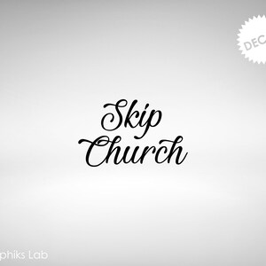 May include: Black and white decal with the text "Skip Church" in a cursive font.