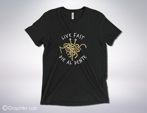 Live Fast Die Al Dente Flying Spaghetti Monster T-Shirt Live Fast Die Al Dente Flying Spaghetti Monster T-Shirt
