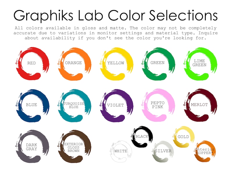 May include: A chart showing 16 different paint colors available in gloss and matte finishes. The colors are arranged in three rows of five and one row of six. The colors include red, orange, yellow, green, lime green, blue, turquoise blue, violet, pepto pink, merlot, dark gray, exterior gloss brown, white, black, silver, gold, and interior copper.
