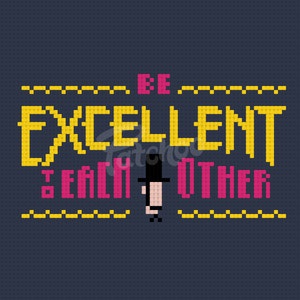 Be Excellent To Each Other - Cross Stitch Pattern (PDF) - INSTANT DOWNLOAD