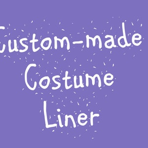 May include: White text on a purple background reads "Custom-made Costume Liner".
