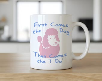 Dog Lover Mug, First Comes Dog Mug, Funny Wedding Mug, Dog Mom Gift, Pet Lover Gift, Bride Dog Mug, Funny Couple Mug, Wedding Humor Mug Gift
