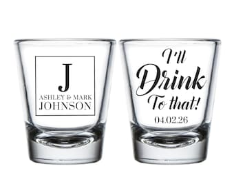 I'll Drink To That Wedding Shot Glasses, Custom Wedding Shot Glass Favors, Customized Wedding Favors Shot Glass, Customized Shot Glass (403)