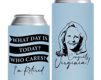What Day Is Today Retirement Can Coolers, Who Care I'M Retired Retirement Party Can Cooler Favors, Personalized Retirement Can Coolers (385)