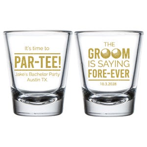 It&#39;s Time To Par-Tee Shot Glasses, The Groom Is Saying Fore-Ever Bachelor Party Shot Glasses, Custom Bachelor Party Shot Glasses Favor (239)