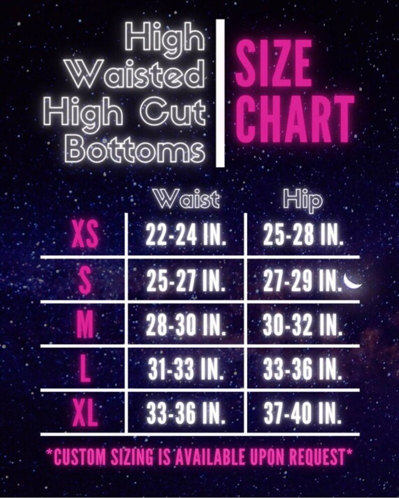 May include: Size chart for high-waisted, high-cut bottoms. The chart shows waist and hip measurements in inches for sizes XS, S, M, L, and XL.  *CUSTOM SIZING IS AVAILABLE UPON REQUEST*