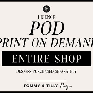 ENTIRE SHOP Print on Demand POD Licence | Designs to be purchased separately