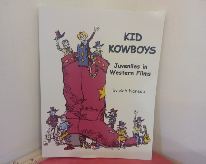 Vintage Soft Cover Book, Kid Kowboys "Juveniles in Western Films", Bob Nareau, 2003~