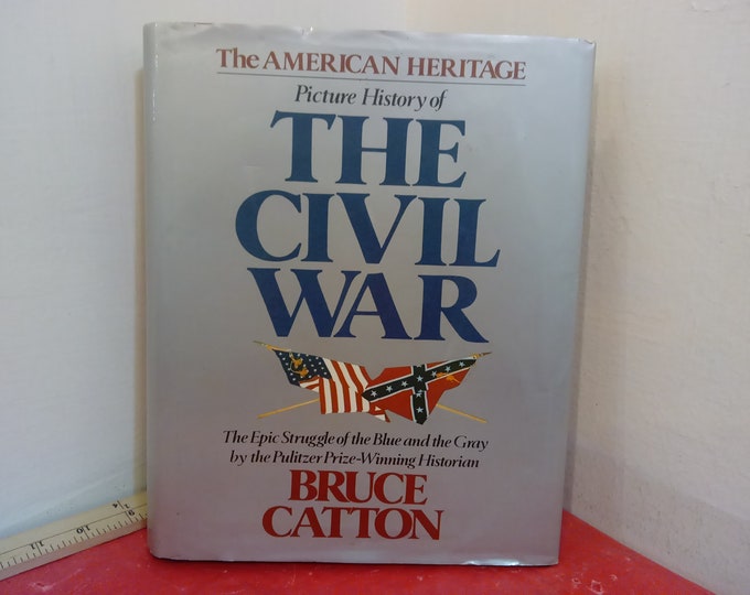 Vintage Reference Book, The American Heritage "Picture History of The Civil War" by Bruce Catton, 1982