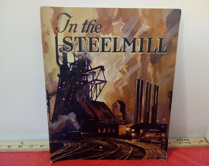 Vintage Reference Book, In the Steel Mill a Picture Book by Donald Wilhelm, 1939