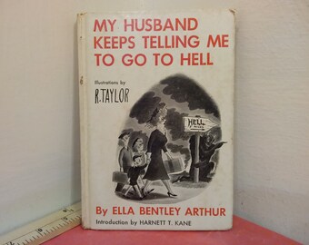 Vintage Hardcover Book, My Husband Keeps Telling Me To Go To Hell by Ella Bentley Arthur, 1954~