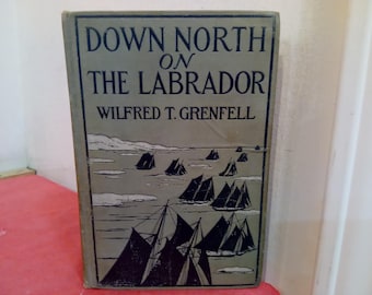 Vintage Hardcover Book, Down North on the Labrador by Wilferd T. Grenfell, 1911