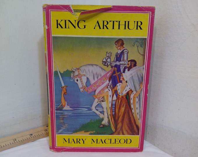 Vintage Hard Cover Book, King Arthur by Mary Macleod, Famous Books for Young Americans#