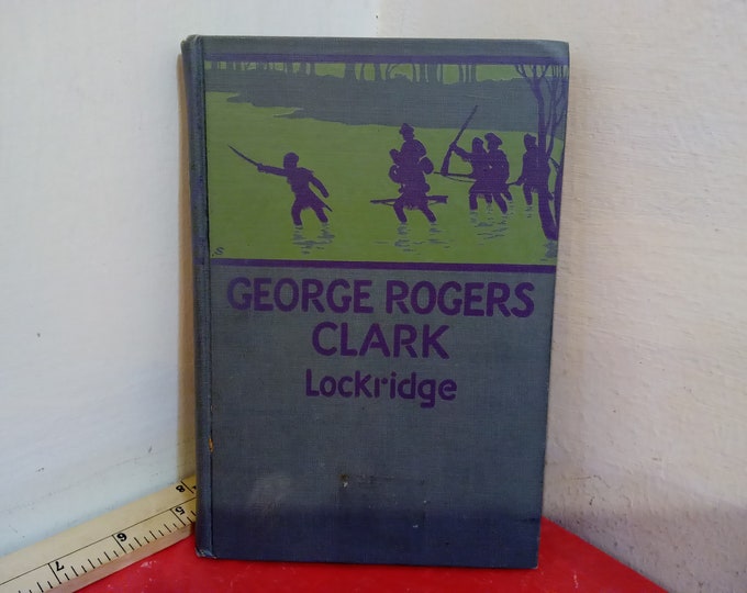 Vintage Hardcover Book, George Rogers Clark by Ross F. Lockridge, Published by World Book Company, 1927