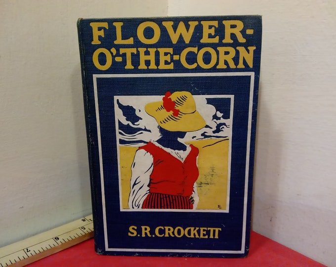 Vintage Hardcover Book, Flower-O'-The-Corn by S.R. Crockett, 1903