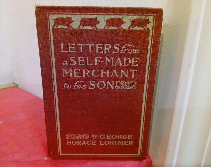 Vintage Hardcover Book, Letters from a Self-Made Merchant to his Son by George Horace Lorimer, 1902