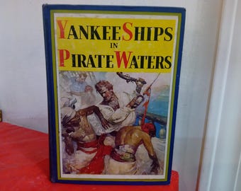 Vintage Hardcover Book, Yankee Ships in Pirate Waters, 1931