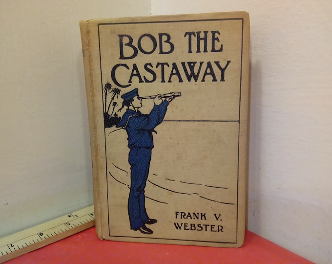 Vintage Hardcover Book, Bob the Castaway by Frank V. Webster, 1909