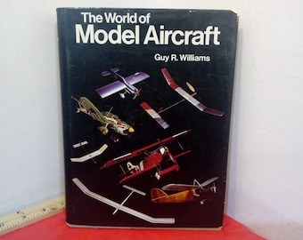 Vintage Hardcover Book, The World of Model Aircraft by Guy R. Williams, 1973