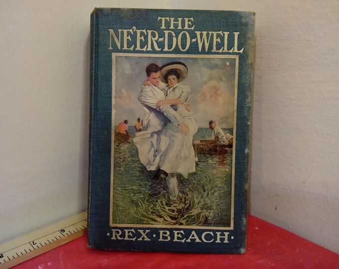 Vintage Hardcover Book, The Ne'er-Do-Well Book, Rex Beach, 1911