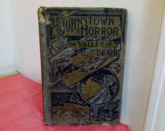 Vintage Hardcover Book, The Johnstown Horror or Valley of Death by James Walker, 1889#