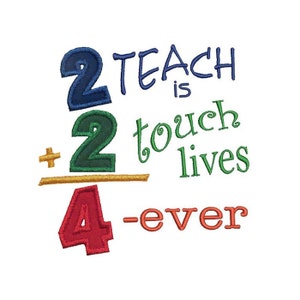 May include: A colorful graphic with the numbers 2 + 2 = 4 and the text "To teach is to touch lives -ever".