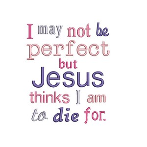 Not Perfect Jesus Die For Applique Machine Embroidery Digital Design God Scripture Bible Verse Christian