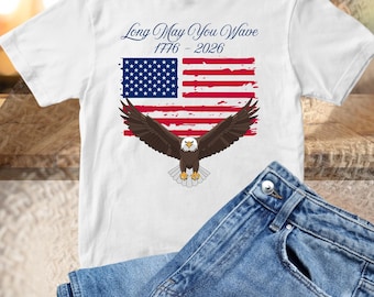 Bald Eagle American Flag T-Shirt | Long May You Wave 1776-2026 America 250th Birthday Tee