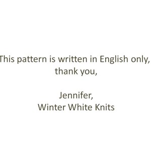 May include: A white rectangular sign with black text that reads: This pattern is written in English only, thank you, Jennifer, Winter White Knits. The text is centered and presented in a simple, clear, sans-serif font style.