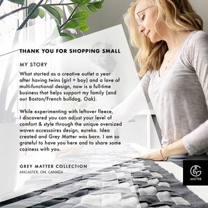 May include: A woman is standing in front of a white background holding a gray and white woven blanket. The text "THANK YOU FOR SHOPPING SMALL" is at the top of the image. The text "MY STORY" is below the first line of text. The text "What started as a creative outlet a year after having twins (girl + boy) and a love of multi-functional design, now is a full-time business that helps support my family (and our Boston/French bulldog, Oak)." is below the second line of text. The text "While experimenting with leftover fleece, I discovered you can adjust your level of comfort & style through the unique oversized woven accessories design, eureka. Idea created and Grey Matter was born. I am so grateful to have you here and to share some coziness with you." is below the third line of text. The text "GREY MATTER COLLECTION" is below the fourth line of text. The text "ANCASTER, ON, CANADA" is below the fifth line of text. The text "MATTER" is below the sixth line of text.